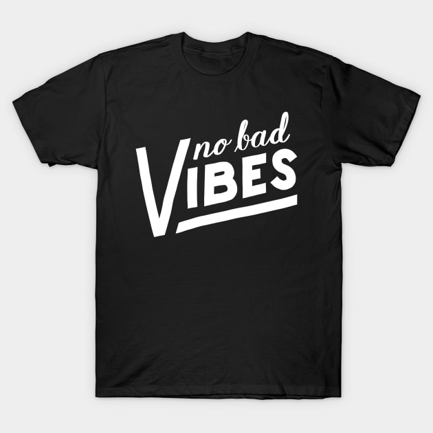 No bad vibes T-Shirt by WordFandom